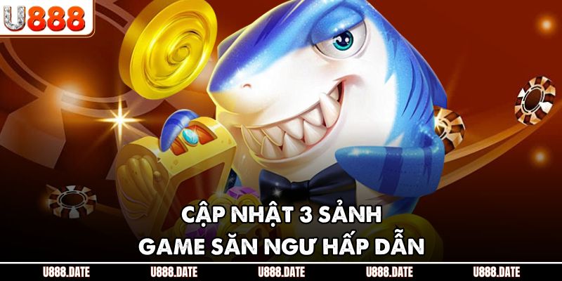 Bắn Cá Tam Tiên - Săn Thưởng Đỉnh Cao, Đổi Thưởng Cực Nhanh 3 Cập nhật 3 sảnh game săn ngư hấp dẫn