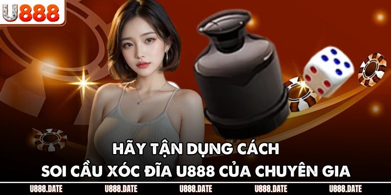 Cách Soi Cầu Xóc Đĩa U888 - Chi Tiết Cho Bet Thủ Chuyên Nghiệp 4 Hãy tận dụng cách soi cầu xóc đĩa U888 của chuyên gia