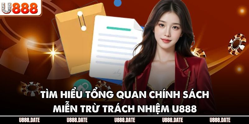 Miễn Trừ Trách Nhiệm U888 – Chính Sách Minh Bạch Bảo Vệ Người Chơi 1 Tìm hiểu tổng quan chính sách miễn trừ trách nhiệm U888