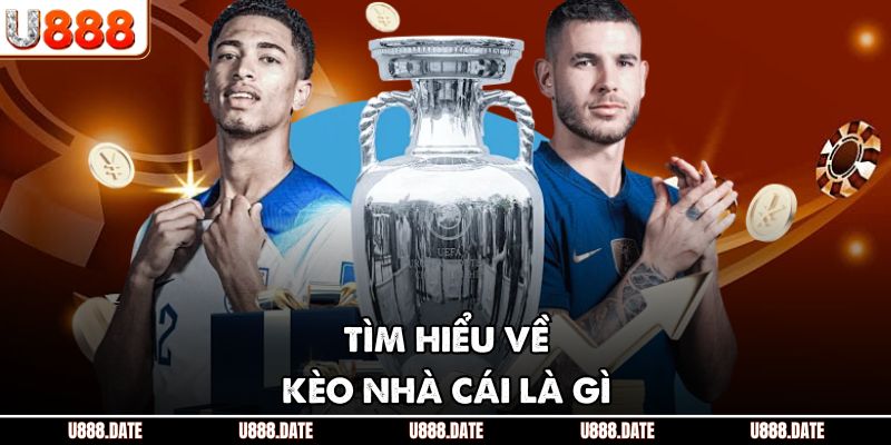 Kèo Nhà Cái Là Gì? U888 Hướng Dẫn Đọc Kèo Cho Tân Thủ Từ A-Z 2 Tìm hiểu về kèo nhà cái là gì