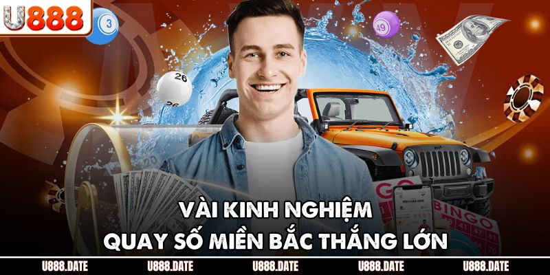 Lô Đề Miền Bắc U888 – Thông Tin Và Kinh Nghiệm Đánh Thắng 4 Vài kinh nghiệm quay số miền Bắc thắng lớn