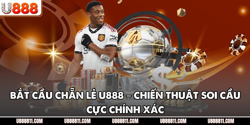 Bắt Cầu Chẵn Lẻ U888 – Chiến Thuật Soi Cầu Cực Chính Xác 1 Bắt Cầu Chẵn Lẻ U888 – Chiến Thuật Soi Cầu Cực Chính Xác
