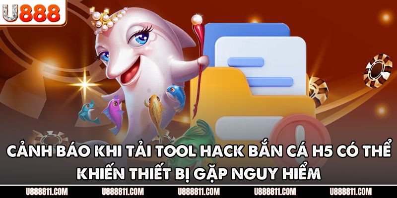 Tải Tool Hack Bắn Cá H5 U888 - Cảnh Báo Rủi Ro Tiềm Ẩn 3 Cảnh báo khi tải tool hack bắn cá H5 có thể khiến thiết bị gặp nguy hiểm