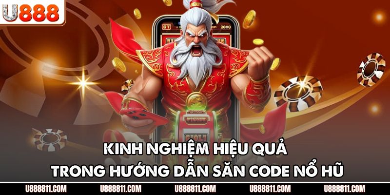 Hướng Dẫn Săn Code Nổ Hũ U888 - Nhận Quà Khủng Liền Tay 4 Kinh nghiệm hiệu quả trong hướng dẫn săn code nổ hũ
